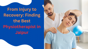 How to Identify the Best Physiotherapist for Your Needs in Jaipur